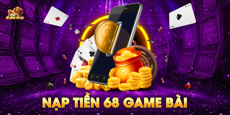 Nạp Tiền 68 game bài - Hướng Dẫn Nhanh Chóng Và Đảm Bảo An Toàn